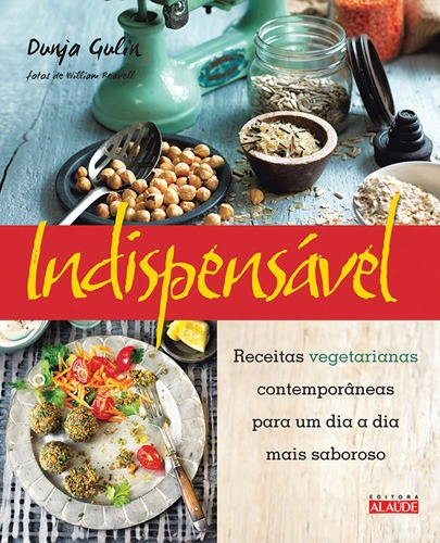 Indispensável: Receitas vegetarianas contemporâneas para um dia a dia mais saboroso, de Gulin, Dunja. Starling Alta Editora E Consultoria  Eireli, capa dura em português, 2015