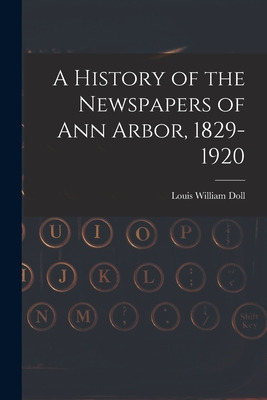 Libro A History Of The Newspapers Of Ann Arbor, 1829-1920...