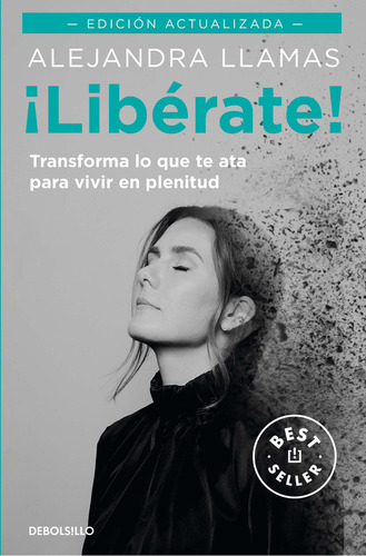 Libérate - Edición Actualizada: Transforma lo que te ata para vivir en plenitud, de Alejandra Llamas. Editorial Debolsillo, tapa blanda, edición 1.0 en español, 2023