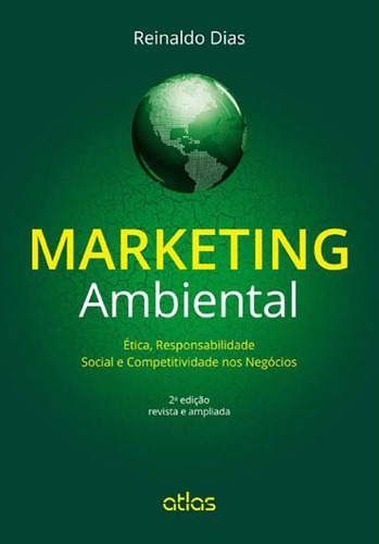 Marketing Ambiental: Ética, Responsabilidade Social E Competitividade Nos Negócios, de Dias, Reinaldo. Editora Atlas Ltda., capa mole em português, 2014