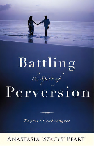 Battling The Spirit Of Perversion, De Peart, Anastasia Stacie. Editorial Xulon Pr, Tapa Blanda En Inglés