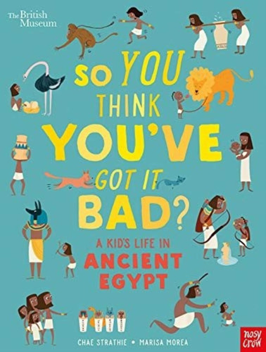 So You Think You've Got It Bad? A Kid's Life In Ancient Egyp