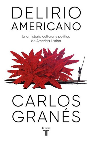 Libro Delirio Americano - Carlos Granés - Taurus