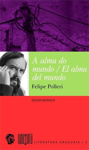 A Alma Do Mundo / El Alma Do Mundo - 1ªed.(2013), De Felipe Polleri. Editora Grua Livros, Capa Mole, Edição 1 Em Português, 2013