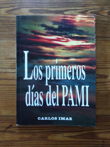 Los Primeros Días Del Pami - Carlos Imaz