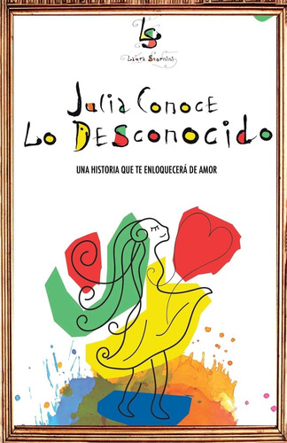 Libro: Julia Conoce Lo Desconocido: Una Historia Que Te Enlo