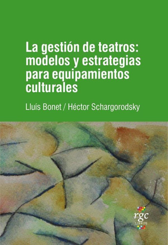 La Gestión De Teatros, De Hectorschargorodsky Y Luís Bonet