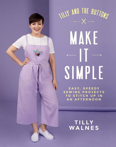 Libro: Tilly And The Buttons: Make It Simple: Easy, Speedy