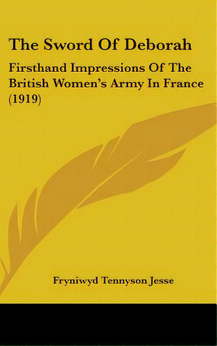 The Sword Of Deborah: Firsthand Impressions Of The British Women's Army In France (1919), De Jesse, Fryniwyd Tennyson. Editorial Kessinger Pub Llc, Tapa Dura En Inglés