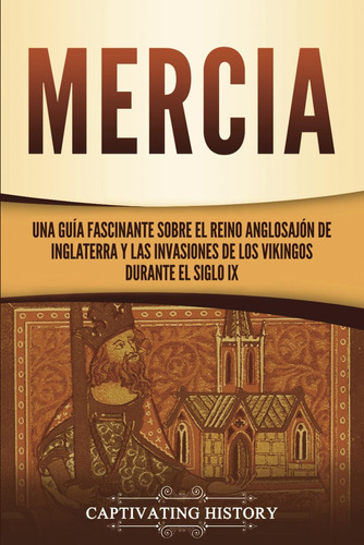 Libro: Mercia: Una Guía Fascinante Sobre El Reino Anglosajón