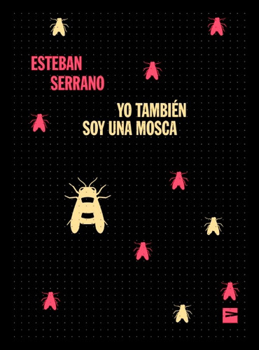 Yo También Soy Una Mosca/ Esteban Serrano / Editorial Vinilo