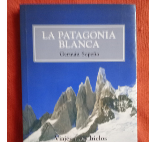 Libro Usado La Patagonia Blanca Germán Sopeña 