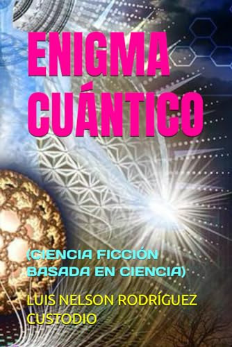 Enigma Cuántico: (ciencia Ficción Basada En Ciencia)