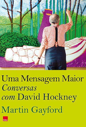 Uma mensagem maior: Conversas com David Hockney, de Gayford, Martin. Editora DBA Dorea Books And Art Artes Graficas Eireli, capa dura em português, 2011