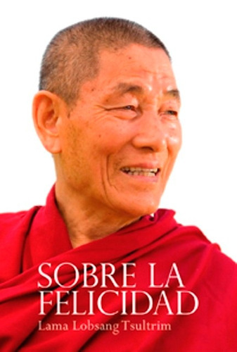 Sobre La Felicidad - Lama Lobsang Tsultrim - Dharma