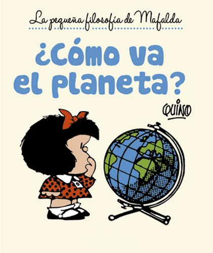 Imagen 1 de 1 de ¿cómo Va El Planeta? La Pequeña Filosofía De Mafalda