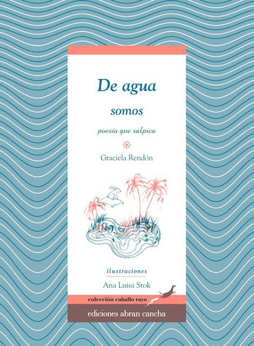 De Agua Somos: Poesia Que Salpica, De Rendon, Graciela. Editorial Abran Cancha, Tapa Blanda En Español, 2012