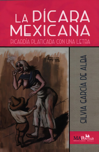 La Picara Mexicana Picardia Platicada Con Una Letra, De Silvia Garcia De Alba. Editorial Miguel Angel Porrua, Edición 1 En Español, 2020
