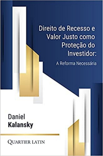 Direito De Recesso E Valor Justo Como Proteção Do Investidor, De Daniel Kalansky. Editora Quartier Latin Em Português