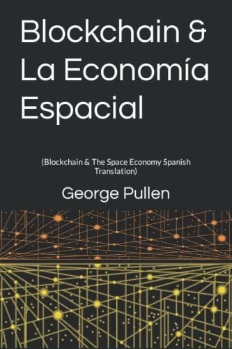 Blockchain And La Economia Espacial Blockchain And, De Pullen, Georg. Editorial Independently Published En Español