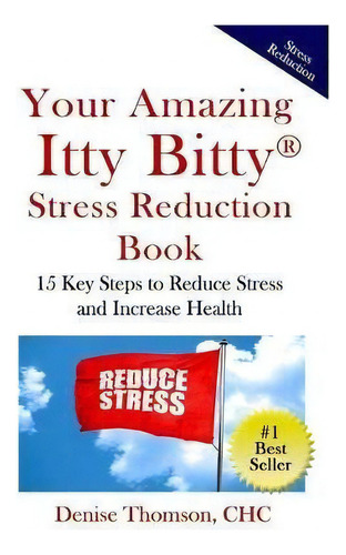 Your Amazing Itty Bitty Stress Reduction Book : 15 Key Steps To Reduce Stress And Increase Health, De Denise Thomson Chc., Vol. 1. Editorial Suzy Prudden, Tapa Blanda En Inglés
