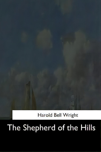 The Shepherd Of The Hills, De Harold Bell Wright., Vol. 1. Editorial Createspace Independent Publishing Platform, Tapa Blanda En Inglés