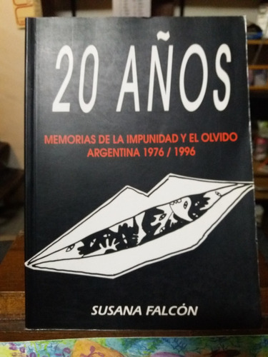 20 Años. Memorias De La Impunidad Y El Olvido. Susana Falcón