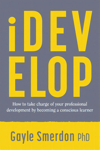Idevelop: How To Take Charge Of Your Professional Development By Becoming A Conscious Learner, De Smerdon, Gayle. Editorial Lightning Source Inc, Tapa Blanda En Inglés
