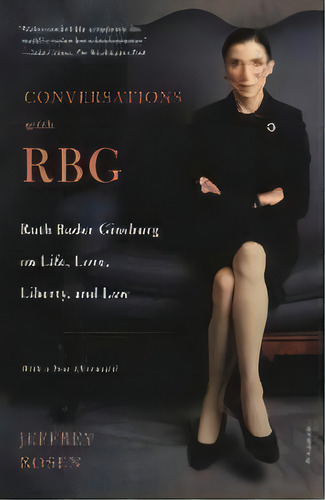 Conversations With Rbg : Ruth Bader Ginsburg On Life, Love, Liberty, And Law, De Jeffrey Rosen. Editorial Picador Usa, Tapa Blanda En Inglés