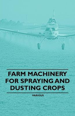 Libro Farm Machinery For Spraying And Dusting Crops - Var...