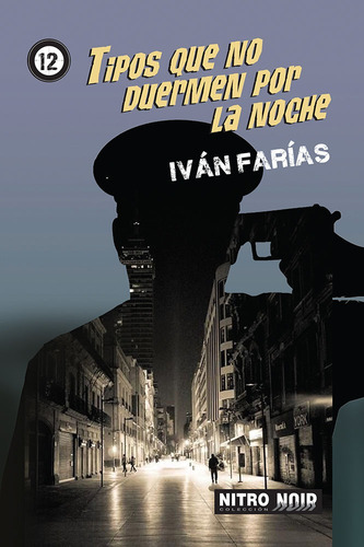 Tipos que no duermen por la noche, de Farías, Iván. Serie Nitro Noir Editorial Nitro-Press, tapa blanda en español, 2019