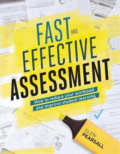 Fast and Effective Assessment : How to Reduce Your Workload and Improve Student Learning, de Glen Pearsall. Editorial ASCD, tapa blanda en inglés