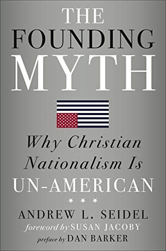 The Founding Myth Why Christian Nationalism Is Unamerican