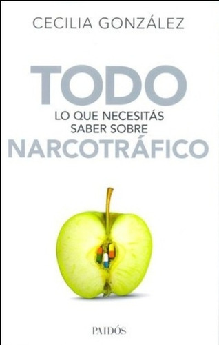 Todo Lo Que Necesitás Saber Sobre Narcotráfico - C. González