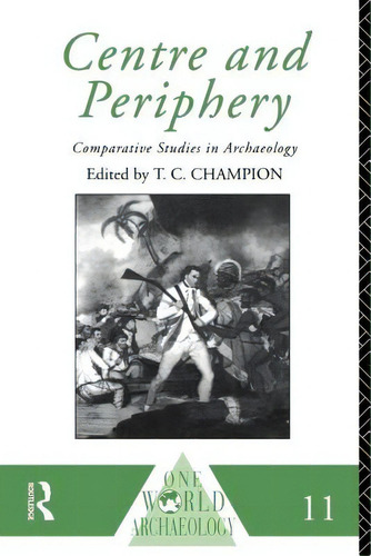 Centre And Periphery: Comparative Studies In Archaeology, De Champion, Tim. Editorial Routledge, Tapa Blanda En Inglés