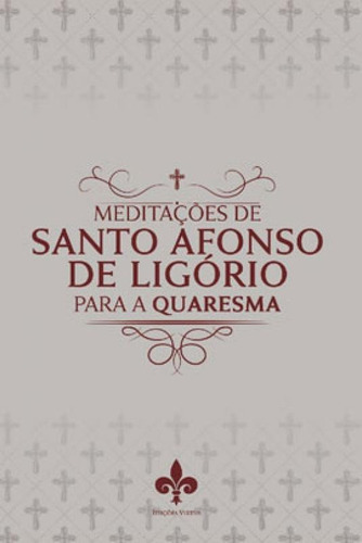 Meditações De Santo Afonso De Ligório Para A Quaresma, De Ligório, Santo Afonso De. Editora Virtus Ediçoes, Capa Mole Em Português
