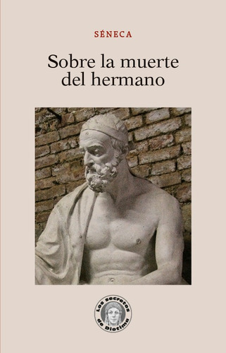 Sobre La Muerte Del Hermano, De Sêneca, Lucio Anneo. Editorial Guillermo Escolar Editor, Tapa Blanda En Español