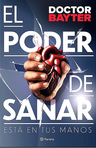 El Poder De Sanar Está En Tus Manos / Doctor Bayter