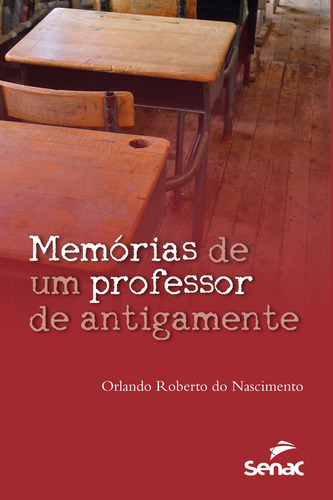 Memórias de um professor de antigamente, de Nascimento, Orlando Roberto do. Editora Serviço Nacional de Aprendizagem Comercial, capa mole em português, 2020