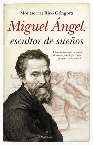 Miguel Ángel, Escultor De Sueños. Montserrat Rico Góngora 