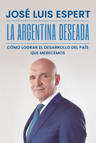 La Argentina Deseada - Jose Luis Espert