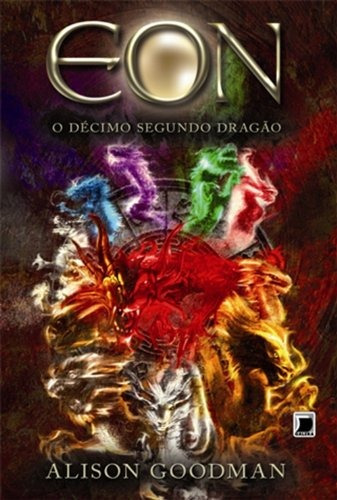 Eon: O décimo segundo dragão (Vol. 1), de Goodman, Alison. Série Eon (1), vol. 1. Editora Record Ltda., capa mole em português, 2011