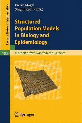 Structured Population Models In Biology And Epidemiology, De Pierre Magal. Editorial Springer Verlag Berlin Heidelberg Gmbh Co Kg, Tapa Blanda En Inglés