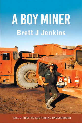 A Boy Miner: Tales From The Australian Underground, De Jenkins, Brett J.. Editorial Lightning Source Inc, Tapa Blanda En Inglés