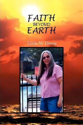 Faith Beyond Earth, De Linda M Disney. Editorial Xlibris Corporation, Tapa Blanda En Inglés