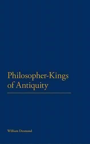 Philosopher-kings Of Antiquity, De Professor William Desmond. Editorial Continuum Publishing Corporation, Tapa Dura En Inglés