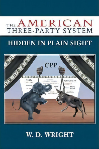 The American Three-party System, De W D Wright. Editorial Authorhouse, Tapa Blanda En Inglés