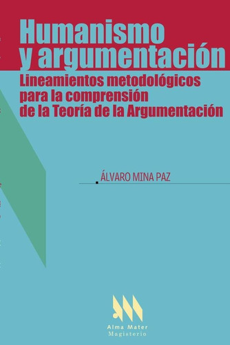 Humanismo Y Argumentación, De Álvaro Mina Paz