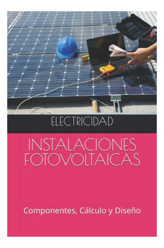 Libro : Instalaciones Fotovoltaicas Componentes, Calculo Y.