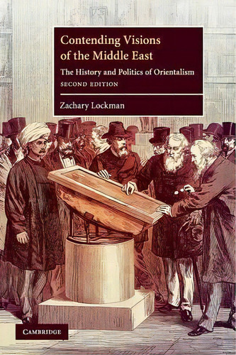 The Contemporary Middle East: Contending Visions Of The Middle East: The History And Politics Of ..., De Zachary Lockman. Editorial Cambridge University Press, Tapa Blanda En Inglés
